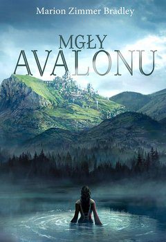 Dużo stron, dużo problemów. „Mgły Avalonu” – recenzja książki