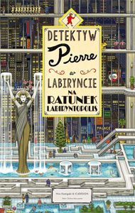 Po nitce do kłębka. „Detektyw Pierre w labiryncie. Na ratunek Labiryntopolis” – recenzja książki