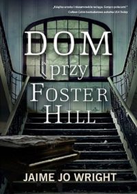 Mroczna, rodzinna tajemnica. „Dom przy Foster Hill” – recenzja książki