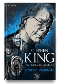 „Stephen King. Instrukcja obsługi” Robert Ziębiński – zapowiedź książki