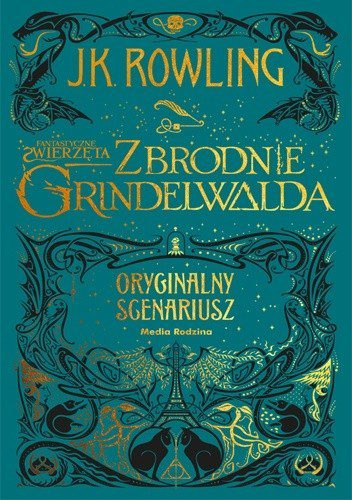 Czarująca podróż. „Fantastyczne zwierzęta: Zbrodnie Grindelwalda. Oryginalny scenariusz” – recenzja książki