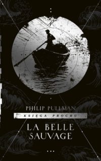 Chłopiec i jego kanoe. „La Belle Sauvage” – recenzja książki