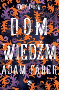 „Dom wiedźm” Adam Faber – zapowiedź książki
