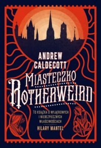 „Miasteczko Rotherweird” Andrew Caldecott – zapowiedź książki