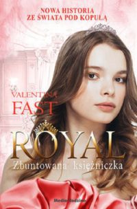 „Royal. Zbuntowana księżniczka” Valentina Fast – zapowiedź książki