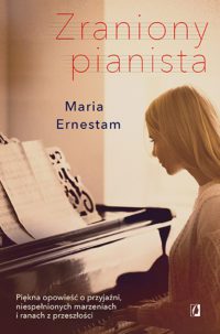 Wszyscy pragniemy prawdziwej przyjaźni i wielkiej miłości. „Zraniony pianista” – recenzja książki