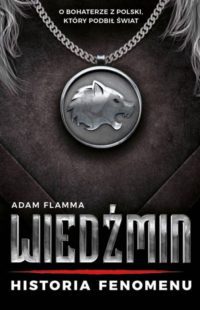 „Wiedźmin. Historia fenomenu” Adam Flamma – zapowiedź książki