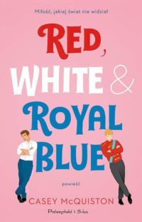 „Red, White & Royal Blue” Casey McQuiston – zapowiedź książki