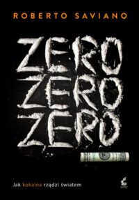 Światem rządzi kokaina. „Zero zero zero” – recenzja książki