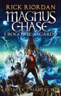 Powstrzymać Ragnarök. „Magnus Chase i bogowie Asgardu. Statek Umarłych” – recenzja książki