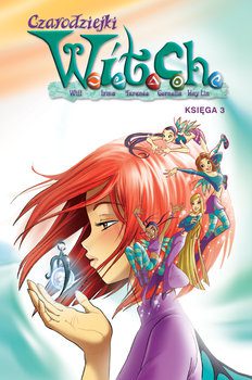 Nie ma wytchnienia dla Witch. „Witch. Czarodziejki W.I.T.C.H. Księga 3” – recenzja komiksu