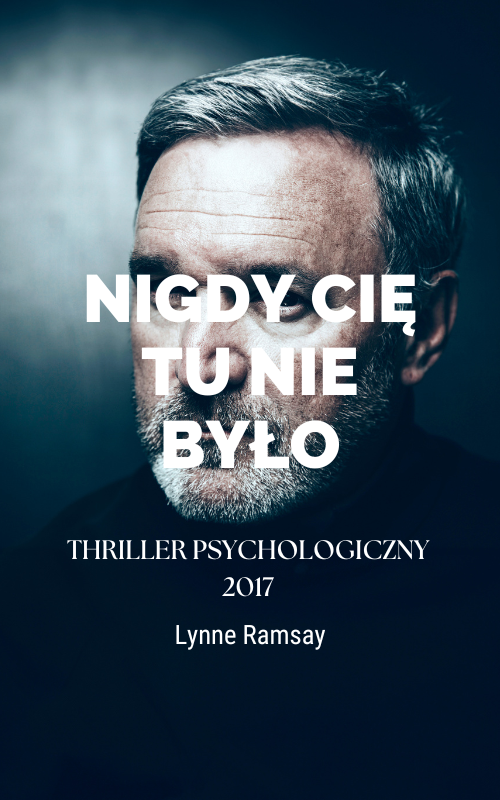 Nigdy cię tu nie było | You Were Never Really Here (2017)